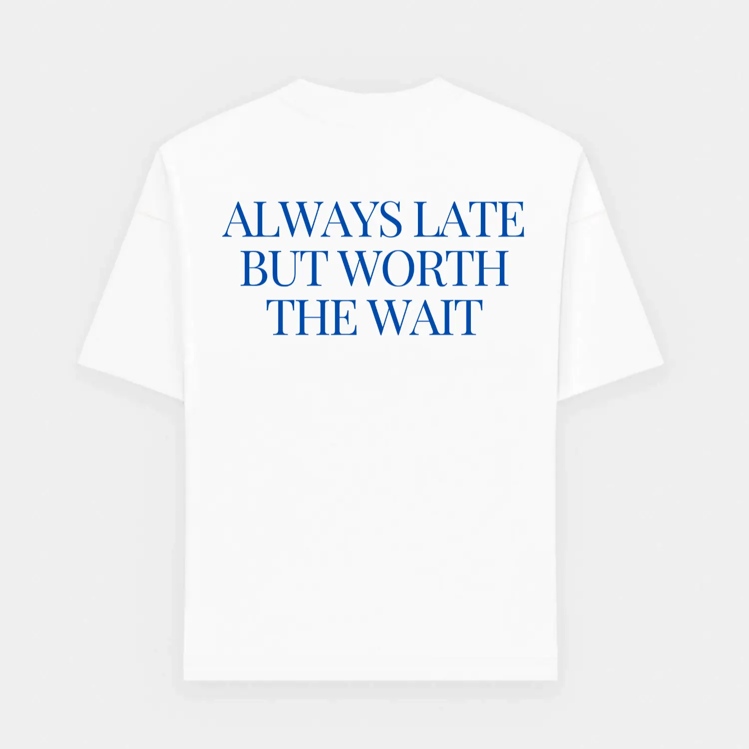 ALWAYS LATE BUT WORTH THE WAIT oversized T-shirt - Maison Henry & Co.